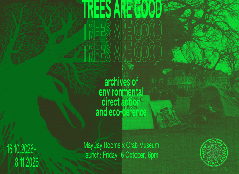 MDR x Crab Museum: TREES ARE GOOD: archives of environmental direct action and eco-defence