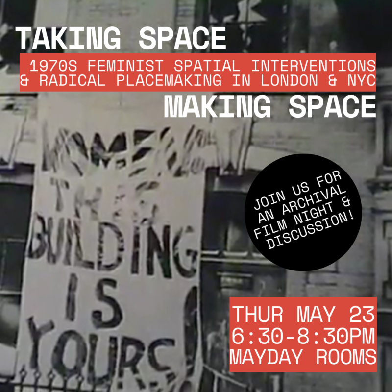Archival film night: Taking Space, Making Space! 1970s feminist spatial interventions + radical placemaking in London and NYC